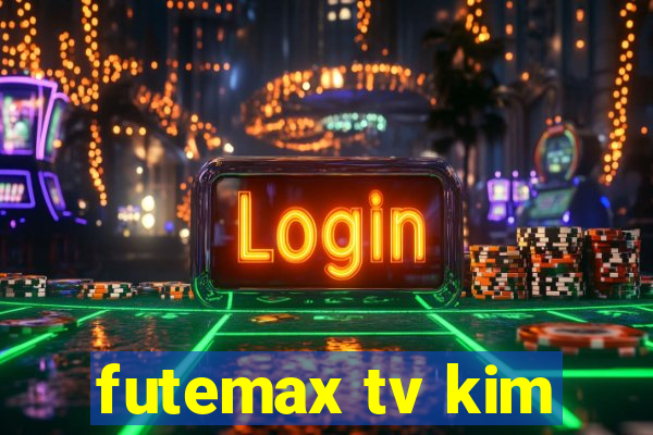 futemax tv kim